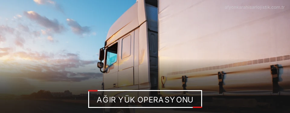 Afyonkarahisar Ağır Yük Lojistik Firmaları
